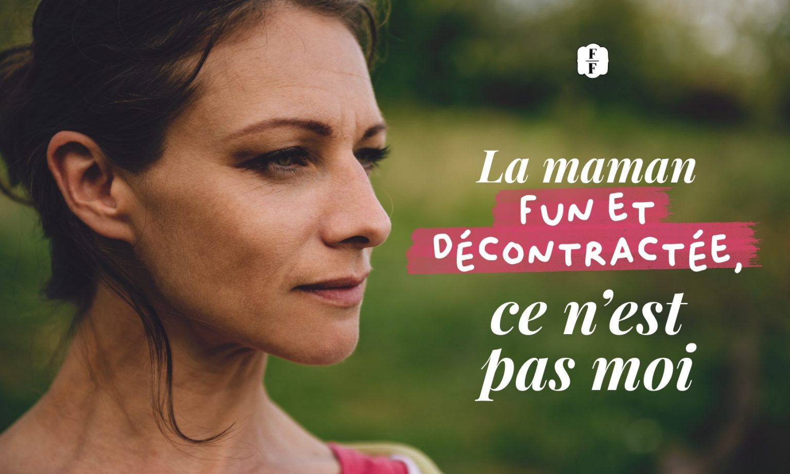 La maman fun et décontractée, ce n’est pas moi. - Fabuleuses Au Foyer