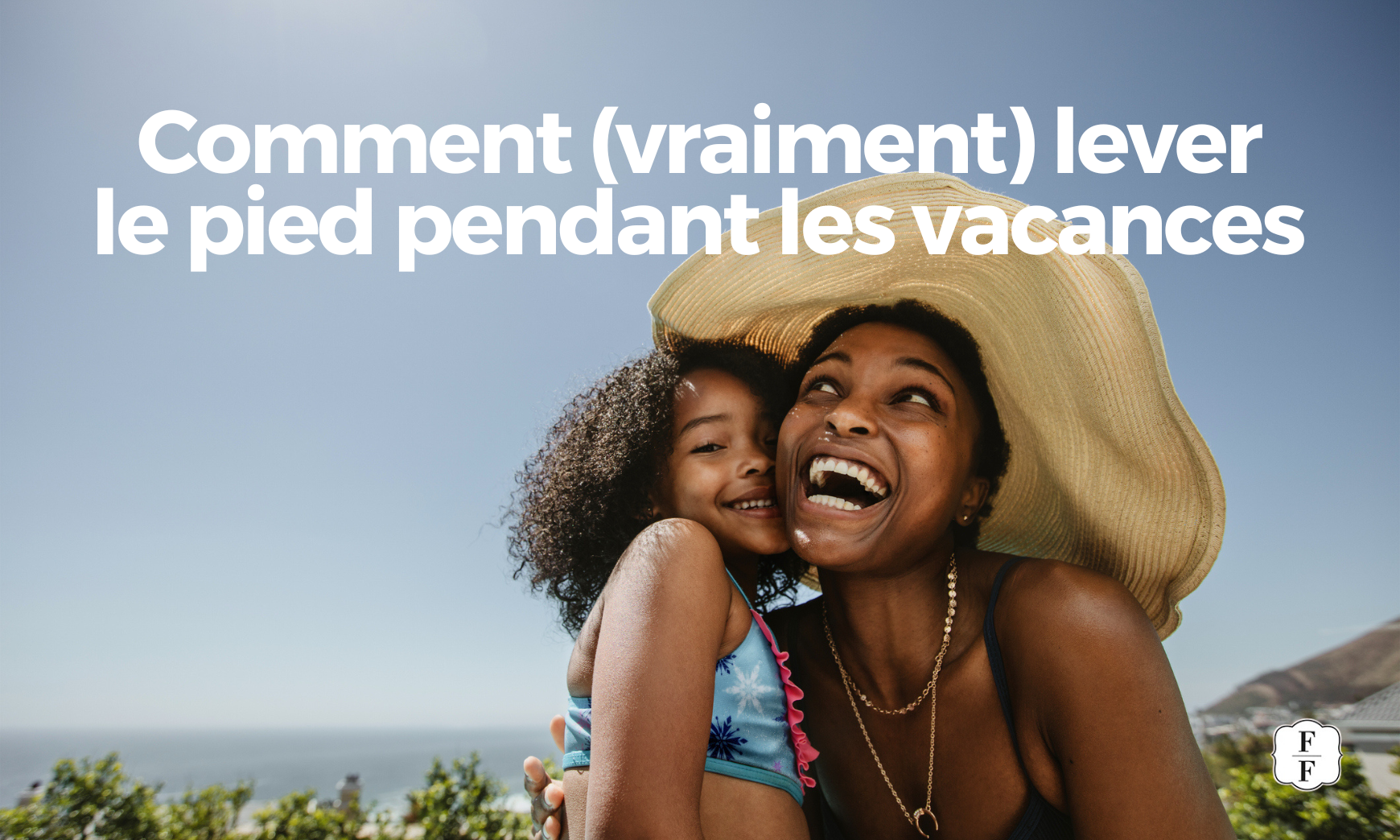 maman et fille en vacances